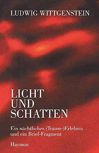 Ludwig Wittgenstein - Licht und Schatten: Ein nächtliches (Traum-) Erlebnis und ein Brief-Fragment