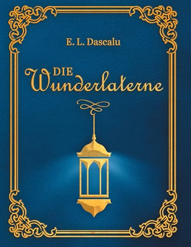 Die Wunderlaterne: Wenn Hoffnung leuchtet - Eine berührende Reise durch Krankheit und Licht