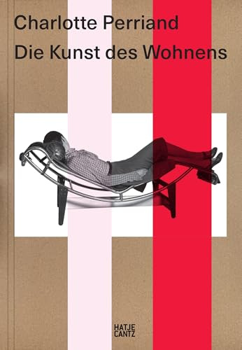 Charlotte Perriand. Die Kunst des Wohnens: Deutsche Ausgabe: Ausstellungskatalog | Deutsche Ausgabe
