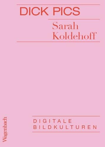 Dick Pics - Digitale Bidkulturen (Digitale Bildkulturen)