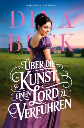 Über die Kunst, einen Lord zu verführen: Historischer Liebesroman
