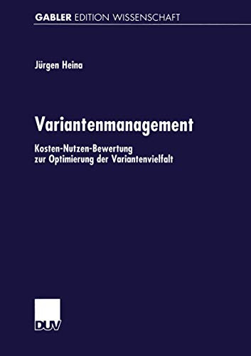 Variantenmanagement: Kosten-Nutzen-Bewertung zur Optimierung der Variantenvielfalt (Gabler Edition Wissenschaft) (German Edition)