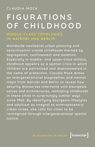 Figurations of Childhood: Middle-Class Topologies in Nairobi and Berlin (Re-Figuration von Räumen)
