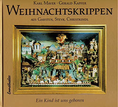 Weihnachtskrippen aus Garsten, Steyr, Christkindl: Ein Kind ist uns geboren