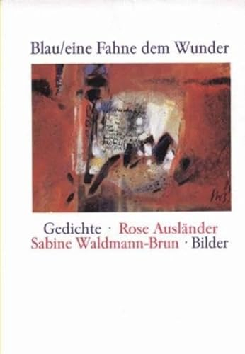 Blau / eine Fahne dem Wunder: Gedichte / Bilder (Schriftenreihe der Rose Ausländer-Stiftung)
