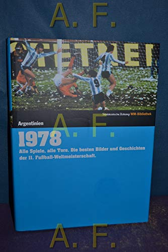 1978. Süddeutsche Zeitung WM-Bibliothek: Alle Spiele, alle Tore. Die besten Bilder und Geschichten der 11. Fußball-Weltmeisterschaft