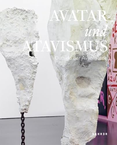 Avatar und Atavismus: Outside der Avantgarde: Outside der Avantgarde. Katalog zur Ausstellung in der Kunsthalle Düsseldorf