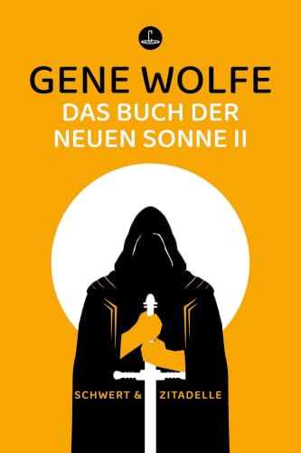 Das Buch der neuen Sonne II: Das Schwert des Liktors und Die Zitadelle des Autorachen in einem Band