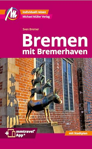 Bremen MM-City - mit Bremerhaven Reiseführer Michael Müller Verlag: Individuell reisen mit vielen praktischen Tipps. Inkl. Freischaltcode zur mmtravel® App