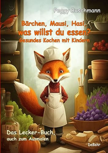 Bärchen, Mausi, Hasi, was willst du essen? - Gesundes Kochen mit Kindern - Das Lecker-Buch, auch zum Ausmalen