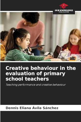 Creative behaviour in the evaluation of primary school teachers: Teaching performance and creative behaviour