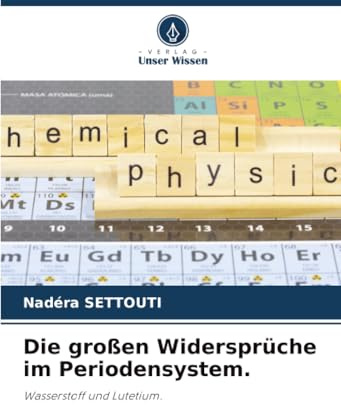 Die großen Widersprüche im Periodensystem.: Wasserstoff und Lutetium.