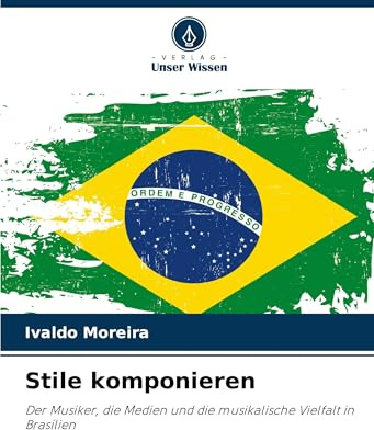 Stile komponieren: Der Musiker, die Medien und die musikalische Vielfalt in Brasilien