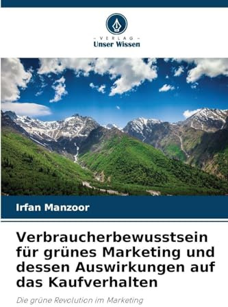 Verbraucherbewusstsein für grünes Marketing und dessen Auswirkungen auf das Kaufverhalten: Die grüne Revolution im Marketing