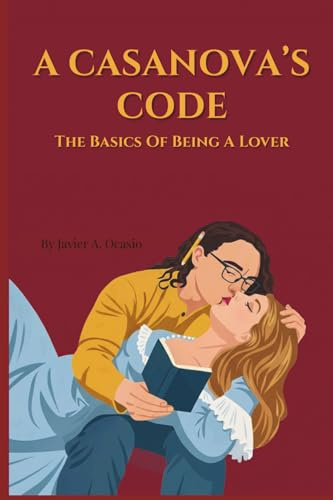 A Casanova's Code: The Basics Of Being A Lover
