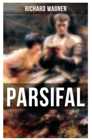 PARSIFAL: Ein Bühnenweihfestspiel um Heiligen Gral, Amfortas' Wunde, Kundry, Mitleid und Erlösung