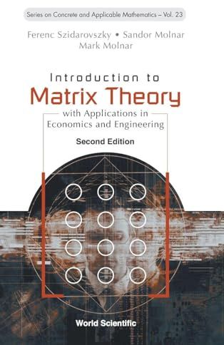 Introduction To Matrix Theory: With Applications In Economics And Engineering (second Edition) (Series On Concrete And Applicable Mathematics, Band 23)