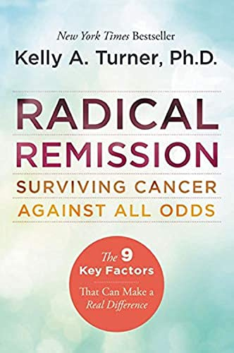 Radical Remission: Surviving Cancer Against All Odds ― A NYT Bestselling Health Guide on Nine Key Healing Factors