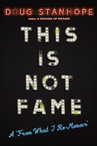 This Is Not Fame: A From What I Re-Memoir
