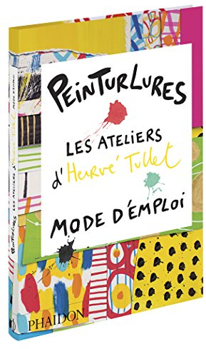 Peinturlures les ateliers d'Hervé Tullet: Les ateliers d'Hervé Tullet, mode d'emploi