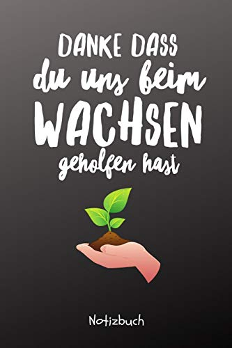 DANKE DASS DU UNS BEIM WACHSEN GEHOLFEN HAST NOTIZBUCH: A5 Notizbuch liniert als Geschenk | für die Erzieherin | Lehrerin | Lehrer | Tagesmutter | ... | Abschiedsgeschenk Kindergarten | Dankebuch