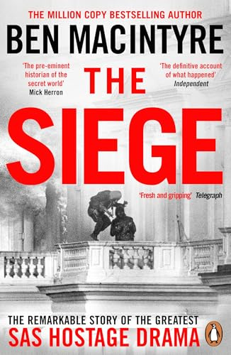 The Siege: The Remarkable Story of the Greatest SAS Hostage Drama, from the Bestselling Author of The Spy and the Traitor