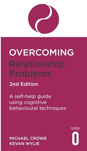 Overcoming Relationship Problems 2nd Edition: A self-help guide using cognitive behavioural techniques (Overcoming Books)