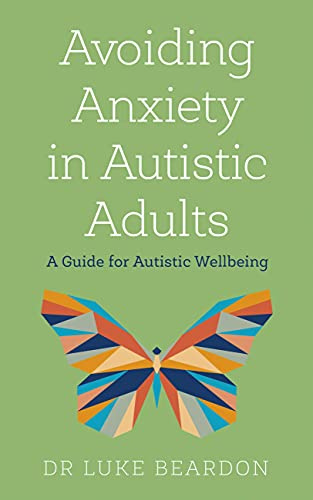 Avoiding Anxiety in Autistic Adults: A Guide for Autistic Wellbeing
