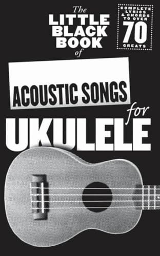 The Little Black Songbook Of Acoustic Songs For Ukulele | Ukulele Songbook with Acoustic Pop and Rock Classics | Over 70 Songs with Lyrics Chord Boxes and Voice Arrangements for Players