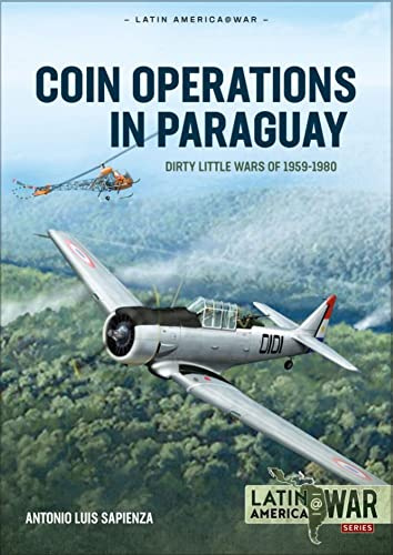COIN Operations in Paraguay: Dirty Little Wars 1956-1980 (Latin America@War)