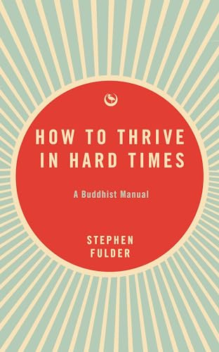 How to Thrive in Hard Times: A Buddhist Manual - The Perfect Gift For People Interested in Buddhism and Resilience Mindset