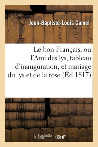 Le bon Français, ou l'Ami des lys, tableau d'inauguration, et mariage du lys et de la rose (Litterature)