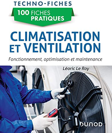 100 fiches pratiques de climatisation et ventilation: Fonctionnement, optimisation et maintenance