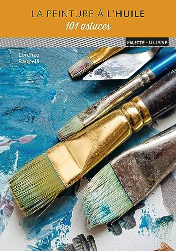 La peinture à l'huile : 101 astuces