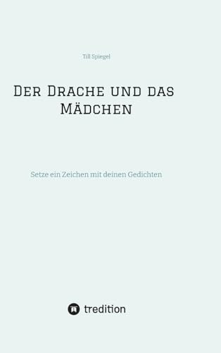 Der Drache und das Mädchen: Setze ein Zeichen mit deinen Gedichten