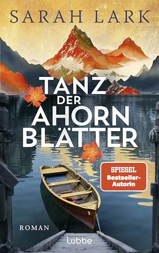 Tanz der Ahornblätter: Roman. Große Kanada-Dilogie der SPIEGEL-Bestsellerautorin Sarah Lark, die in über 20 Ländern Leserinnen begeistert (Kanadaträume, Band 1)