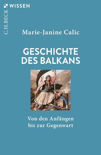 Geschichte des Balkans: Von den Anfängen bis zur Gegenwart (C.H.BECK Wissen)