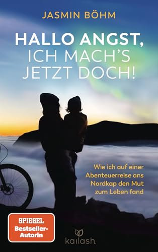 Hallo Angst, ich mach's jetzt doch!: Wie ich auf einer Abenteuerreise ans Nordkap den Mut zum Leben fand - Der Spiegel-Bestseller