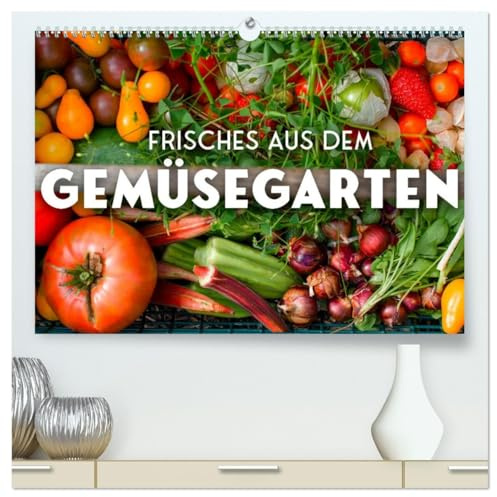 Frisches aus dem Gemüsegarten (hochwertiger Premium Wandkalender 2026 DIN A2 quer), Kunstdruck in Hochglanz: Gesunde Selbstversorgung. (CALVENDO Hobbys)