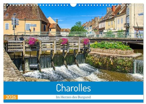 Charolles - Im Herzen des Burgund (Wandkalender 2026 DIN A3 quer), CALVENDO Monatskalender: Spaziergang durch die Heimat der Charolais Rinder (CALVENDO Orte)