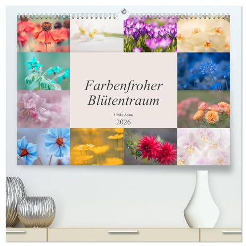 Farbenfroher Blütentraum (hochwertiger Premium Wandkalender 2026 DIN A2 quer), Kunstdruck in Hochglanz: Bunte Blütenfotos verzaubern uns das ganze Jahr (CALVENDO Natur)