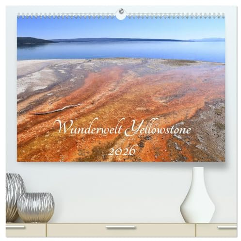 Wunderwelt Yellowstone 2026 (hochwertiger Premium Wandkalender 2026 DIN A2 quer), Kunstdruck in Hochglanz: Der Yellowstone Nationalpark bietet eine ... eine Wunderwelt der Natur. (CALVENDO Natur)