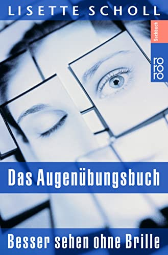 Das Augenübungsbuch: Besser sehen ohne Brille: eine ganzheitliche Therapie