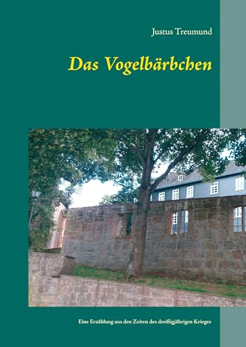 Das Vogelbärbchen: Eine Erzählung aus den Zeiten des dreißigjährigen Krieges