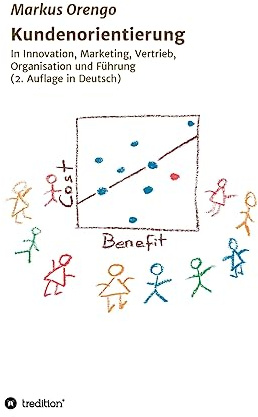 Kundenorientierung: In Innovation, Marketing, Vertrieb, Organisation und Führung