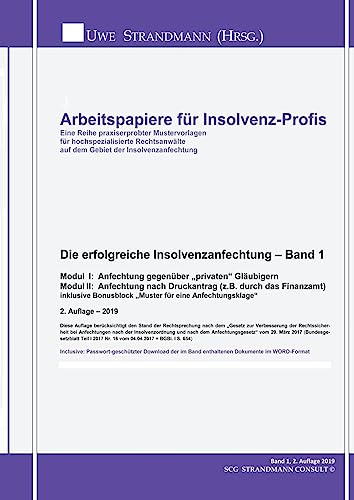 Die erfolgreiche Insolvenzanfechtung – Band 1: Modul I: Anfechtung gegenüber „privaten“ Gläubigern Modul II: Anfechtung nach Druckantrag (z.B. durch ... (Arbeitspapiere für Insolvenz-Profis)