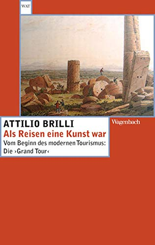 Als Reisen eine Kunst war: Vom Beginn des modernen Tourismus: Die 'Grand Tour' (Wagenbachs andere Taschenbücher)