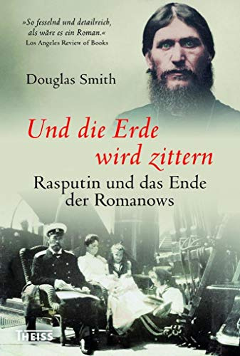 Und die Erde wird zittern: Rasputin und das Ende der Romanows