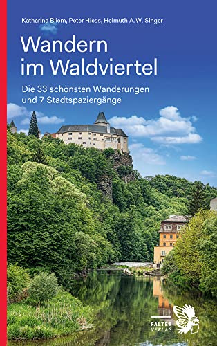 Wandern im Waldviertel: Die 33 schönsten Wanderungen und 7 Stadtspaziergänge (Kultur für Genießer)
