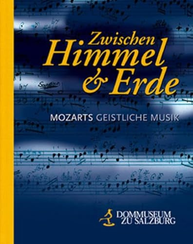 Zwischen Himmel und Erde: Mozarts geistliche Musik